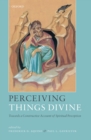Perceiving Things Divine : Towards a Constructive Account of Spiritual Perception - eBook