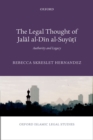 The Legal Thought of Jalal al-Din al-Suyuti : Authority and Legacy - eBook