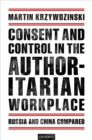 Consent and Control in the Authoritarian Workplace : Russia and China Compared - eBook