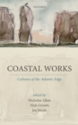 Coastal Works : Cultures of the Atlantic Edge - eBook