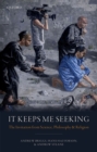It Keeps Me Seeking : The Invitation from Science, Philosophy and Religion - eBook