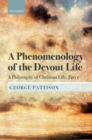 A Phenomenology of the Devout Life : A Philosophy of Christian Life, Part I - eBook