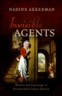 Invisible Agents : Women and Espionage in Seventeenth-Century Britain - eBook
