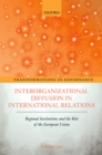Interorganizational Diffusion in International Relations : Regional Institutions and the Role of the European Union - eBook