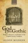 God & the Gothic : Religion, Romance, & Reality in the English Literary Tradition - eBook