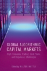 Global Algorithmic Capital Markets : High Frequency Trading, Dark Pools, and Regulatory Challenges - eBook