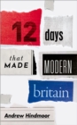 Twelve Days that Made Modern Britain - eBook