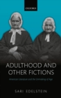 Adulthood and Other Fictions : American Literature and the Unmaking of Age - eBook
