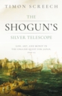 The Shogun's Silver Telescope and the Cargo of the New Year's Gift : God, Art & Money in the English Quest for Japan, 1600-25 - eBook