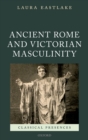 Ancient Rome and Victorian Masculinity - eBook