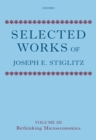 Selected Works of Joseph E. Stiglitz : Volume III: Rethinking Microeconomics - eBook