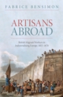 Artisans Abroad : British Migrant Workers in Industrialising Europe, 1815-1870 - eBook