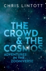 The Crowd and the Cosmos : Adventures in the Zooniverse - eBook