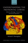 Understanding the Prefrontal Cortex : Selective advantage, connectivity, and neural operations - eBook