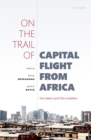 On the Trail of Capital Flight from Africa : The Takers and the Enablers - eBook