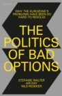 The Politics of Bad Options : Why the Eurozone's Problems Have Been So Hard to Resolve - eBook
