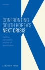 Confronting South Korea's Next Crisis : Rigidities, Polarization, and Fear of Japanification - eBook
