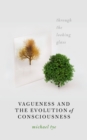 Vagueness and the Evolution of Consciousness : Through the Looking Glass - eBook