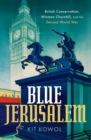 Blue Jerusalem : British Conservatism, Winston Churchill, and the Second World War - eBook