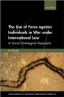 The Use of Force against Individuals in War under International Law : A Social Ontological Approach - eBook