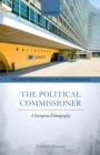 The Political Commissioner : A European Ethnography - eBook
