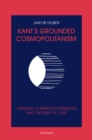 Kant's Grounded Cosmopolitanism : Original Common Possession and the Right to Visit - eBook