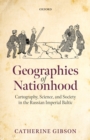 Geographies of Nationhood : Cartography, Science, and Society in the Russian Imperial Baltic - eBook