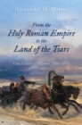 From the Holy Roman Empire to the Land of the Tsars : One Family's Odyssey, 1768-1870 - eBook