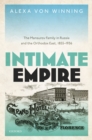 Intimate Empire : The Mansurov Family in Russia and the Orthodox East, 1855-1936 - eBook