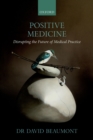 Positive Medicine : Disrupting the Future of Medical Practice - eBook