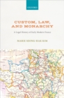 Custom, Law, and Monarchy : A Legal History of Early Modern France - eBook