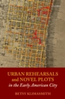 Urban Rehearsals and Novel Plots in the Early American City - eBook