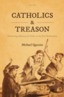 Catholics and Treason : Martyrology, Memory, and Politics in the Post-Reformation - eBook
