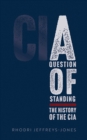 A Question of Standing : The History of the CIA - eBook