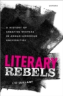 Literary Rebels : A History of Creative Writers in Anglo-American Universities - eBook