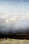 The Spiritual Turn : The Religion of the Heart and the Making of Romantic Liberal Modernity - eBook