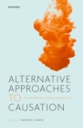 Alternative Approaches to Causation : Beyond Difference-making and Mechanism - eBook