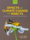 Effects of Climate Change on Insects : Physiological, Evolutionary, and Ecological Responses - eBook