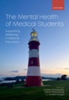 The Mental Health of Medical Students : Supporting Wellbeing in Medical Education - eBook