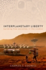 Interplanetary Liberty : Building Free Societies in the Cosmos - eBook