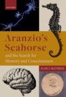 Aranzio's Seahorse and the Search for Memory and Consciousness : The Search for Memory and Consciousness - eBook