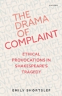The Drama of Complaint : Ethical Provocations in Shakespeare's Tragedy - eBook