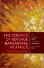 The Politics of Revenue Bargaining in Africa : Triggers, Processes, and Outcomes - eBook