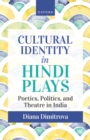 Cultural Identity in Hindi Plays : Poetics, Politics, and Theatre in India - eBook