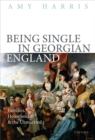 Being Single in Georgian England : Families, Households, and the Unmarried - eBook