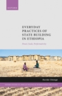 Everyday Practices of State Building in Ethiopia : Power, Scale, Performativity - eBook