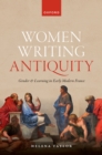 Women Writing Antiquity : Gender and Learning in Early Modern France - eBook
