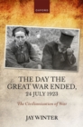 The Day the Great War Ended, 24 July 1923 : The Civilianization of War - eBook