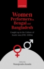 Women Performers in Bengal and Bangladesh : Caught up in the Culture of South Asia (1795-2010s) - eBook