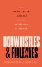 Dogwhistles and Figleaves : How Manipulative Language Spreads Racism and Falsehood - eBook